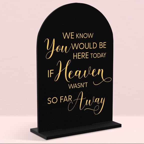 Wedding Memorial Sign，We Know You Would be Here Today If Heaven Sign，Wedding Signs，Inch Arch Acrylic, Wedding Sign for Ceremony and Reception, Wedding Decoration, Wedding Supplies (Black）