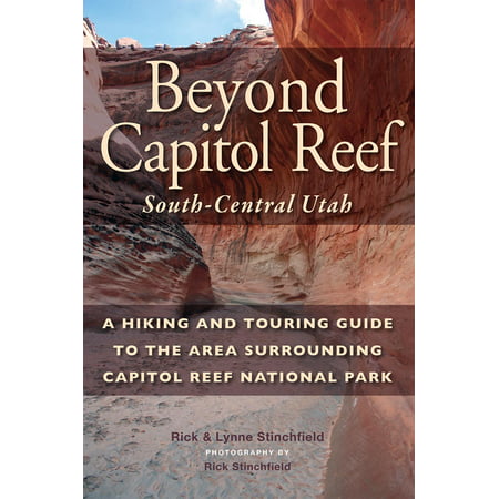 Beyond Capital Reef: South-Central Utah: A Hiking and Touring Guide to the Area Surrounding Capitol Reef National Park