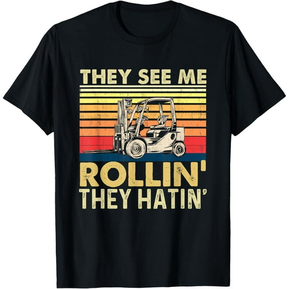 They See Me Rollin They Hatin - Forklift Driver Fork Stacker T-Shirt