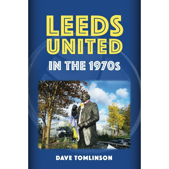 Leeds United in the 1970s, (Paperback)