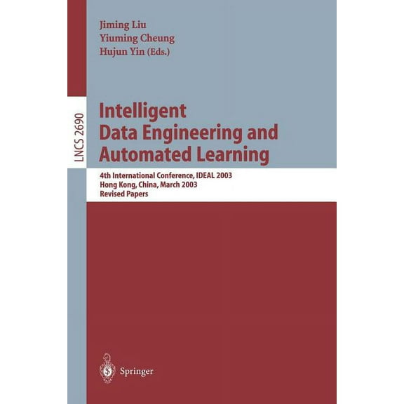 Lecture Notes in Computer Science Intelligent Data Engineering and Automated Learning: 4th International Conference, Ideal 2003 Hong Kong, China, March 21, Book 2690, (Paperback)