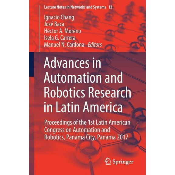 Lecture Notes in Networks and Systems Advances in Automation and Robotics Research in Latin America: Proceedings of the 1st Latin American Congress on Automat, Book 13, (Paperback)