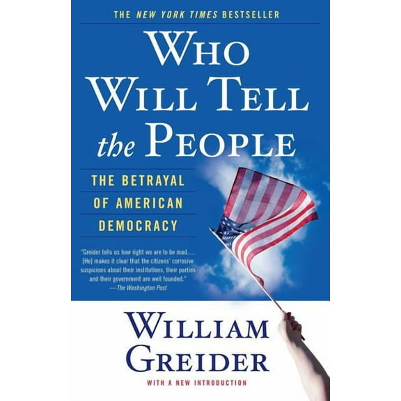 Who Will Tell the People: The Betrayal of American Democracy, (Paperback)