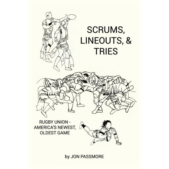 Scrums, Lineouts & Tries : Rugby Union - America's Newest, Oldest Game (Paperback)