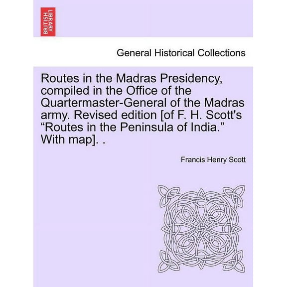 Routes in the Madras Presidency, compiled in the Office of the Quartermaster-General of the Madras army. Revised edition, (Paperback)