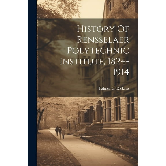 History Of Rensselaer Polytechnic Institute, 1824-1914, (Paperback)