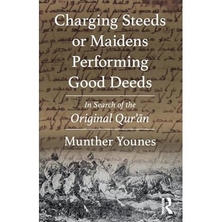 Pre-Owned Charging Steeds or Maidens Performing Good Deeds: In Search of the Original Quran 9780367186883 0367186888 Paperback 1 edition