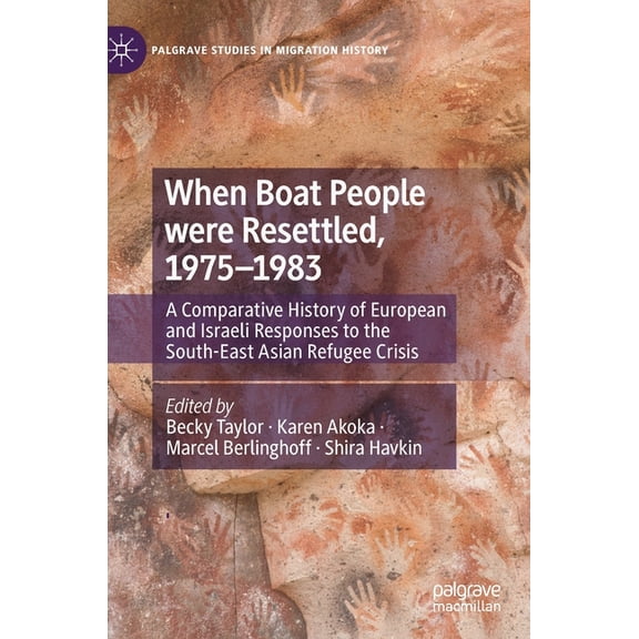 Palgrave Studies in Migration History When Boat People Were Resettled, 1975-1983: A Comparative History of European and Israeli Responses to the South-East As, (Hardcover)