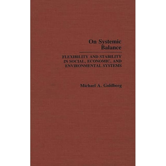 On Systemic Balance: Flexibility and Stability in Social, Economic, and Environmental Systems, (Hardcover)