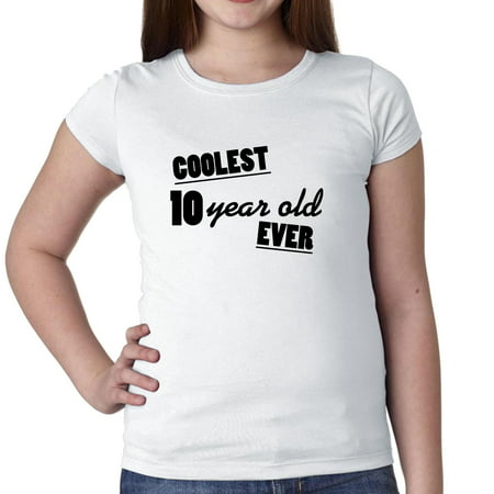 Coolest 10 Year Old Ever! - 10th Birthday Gift Girl's Cotton Youth