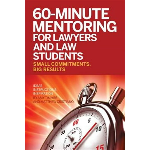 60-Minute Mentoring for Lawyers and Law Students: Small Commitments, Big Results (Paperback)