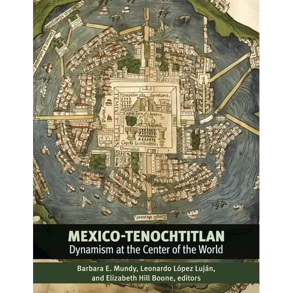 Dumbarton Oaks Pre-Columbian Symposia an Mexico-Tenochtitlan: Dynamism at the Center of the World, (Hardcover)