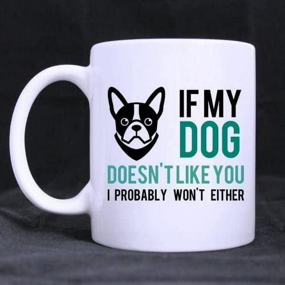 If My Dog Doesn't Like You Coffee Mug or Tea Cup,Ceramic White Mugs 11 Ounce,Nice Motivational And Inspirational Gift