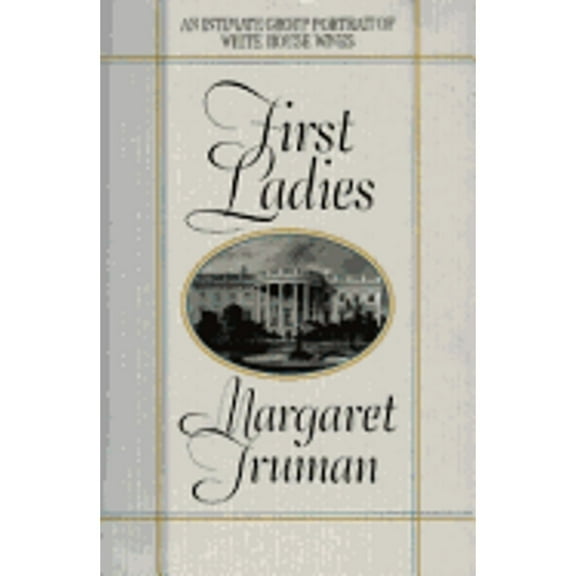 First Ladies: An Intimate Group Portrait of White House Wives (Hardcover) by Margaret Truman