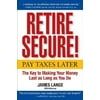 Pre-Owned Retire Secure!: Pay Taxes Later--The Key to Making Your Money Last as Long as You Do (Hardcover) 0470043547 9780470043547