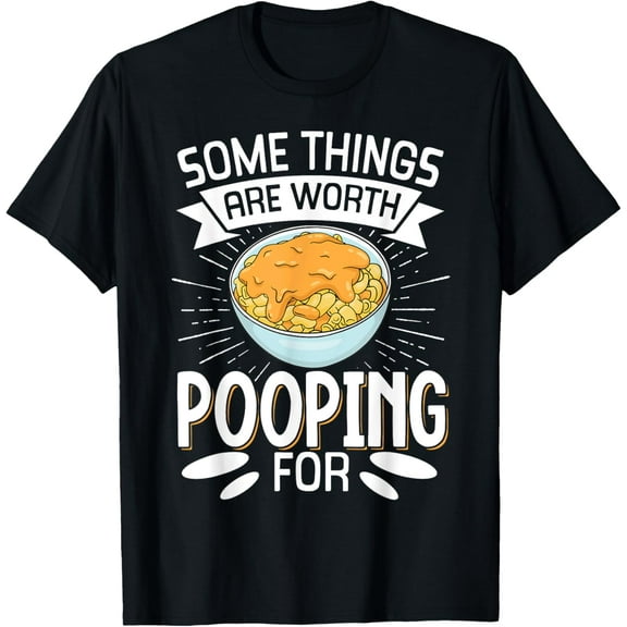 Some Things Are Worth Pooping For T-Shirt