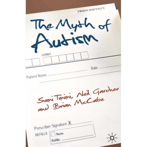 The Myth of Autism: Medicalising Men's and Boys' Social and Emotional Competence, (Paperback)