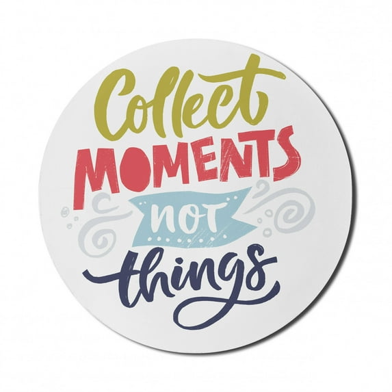 Saying Mouse Pad for Computers, Colorful Written Collect Moments Not Things Inspirational Design Illustration, Round Non-Slip Thick Rubber Modern Mousepad, 8" Round, White Multicolor, by Ambesonne