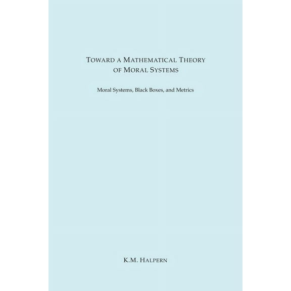 Toward a Mathematical Theory of Moral Systems, (Paperback)