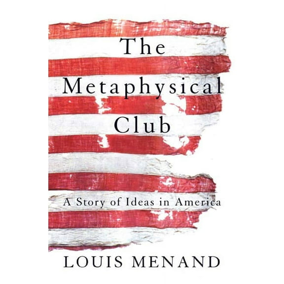 The Metaphysical Club: A Story of Ideas in America, (Paperback)
