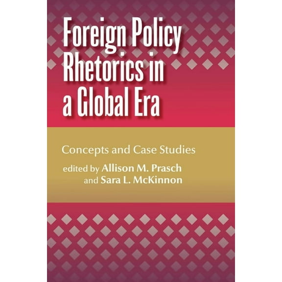 Foreign Policy Rhetorics in a Global Era: Concepts and Case Studies, (Paperback)