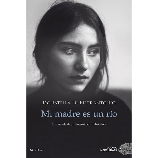 Libro Mi Madre Es Un Rio Tapa Blanda, Autor Donatella Di Pietrantonio, Editorial Duomo Ediciones