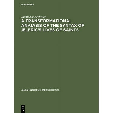 Janua Linguarum. Series Practica: A Transformational Analysis of the Syntax of ÆLfric's Lives of Saints (Hardcover)