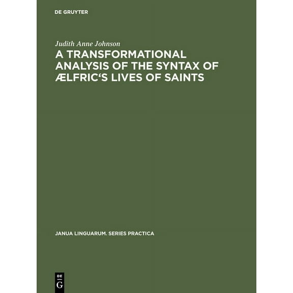 Janua Linguarum. Series Practica A Transformational Analysis of the Syntax of ÃLfric's Lives of Saints, Book 212, (Hardcover)