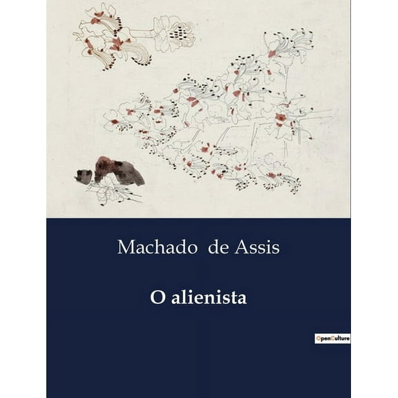 O alienista: A exploração da loucura e da razão em ItaguaÃ, (Paperback)