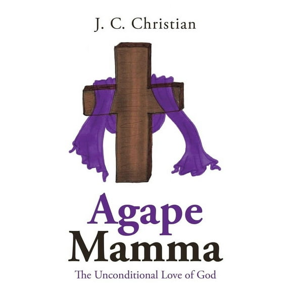 Agape Mamma : The Unconditional Love of God