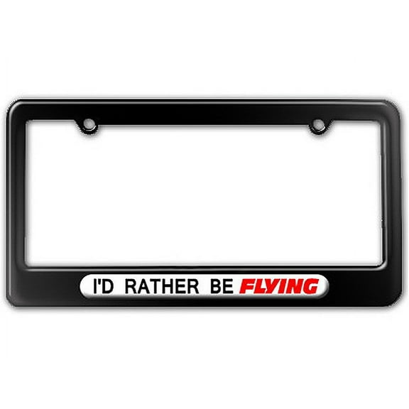 I'd Rather Be Flying - Flight License Plate Frame