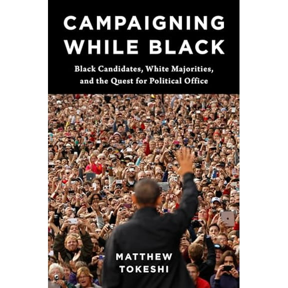 Pre-Owned Campaigning While Black: Black Candidates, White Majorities, and the Quest for Political Office, 9780231209274, 0231209274, Paperback,