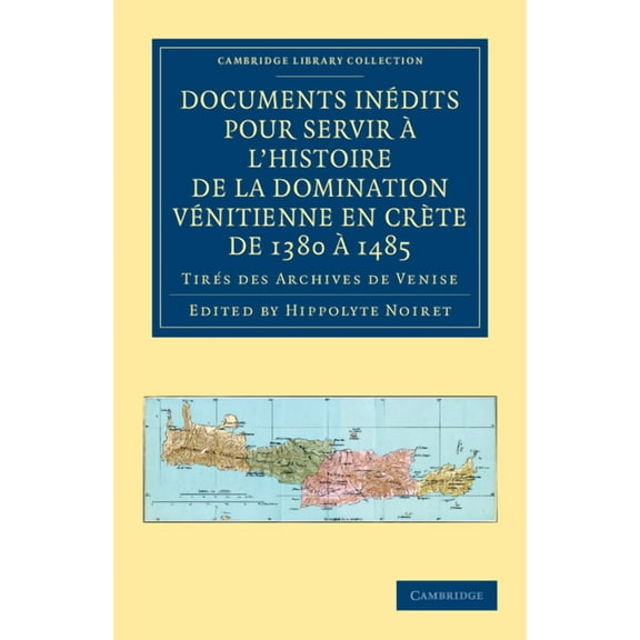 Cambridge Library Collection - Medieval Documents Inedits Pour Servir A L'Histoire de La Domination Venitienne En Crete de 1380 a 1485, (Paperback)