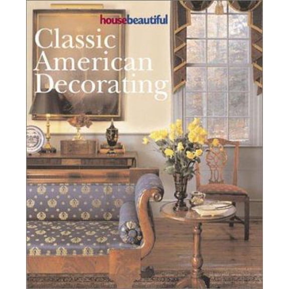 Pre-Owned House Beautiful Classic American Decorating (Paperback) 1588162206 9781588162205
