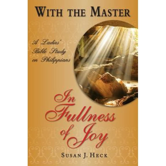 Pre-Owned With the Master in Fullness of Joy: A Ladies' Bible Study on the Book of Philippians (Paperback) 1885904908 9781885904904