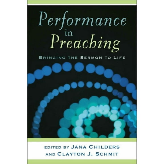Performance in Preaching : Bringing the Sermon to Life