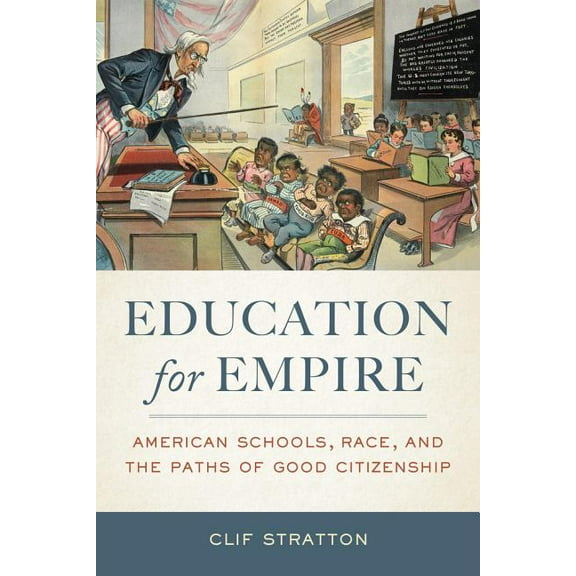 Education for Empire: American Schools, Race, and the Paths of Good Citizenship, (Paperback)