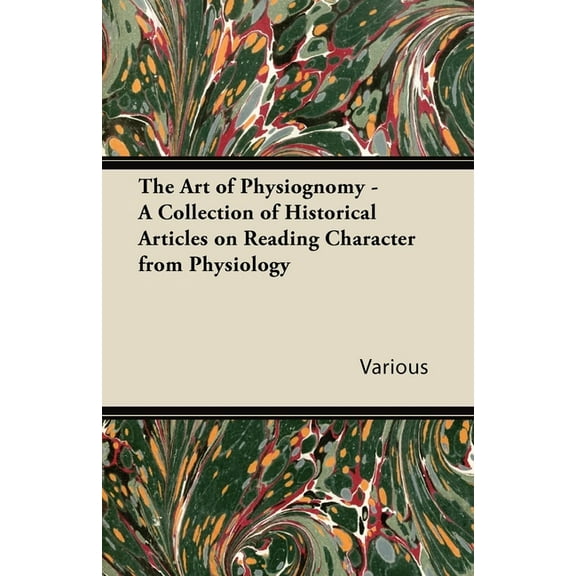 The Art of Physiognomy - A Collection of Historical Articles on Reading Character from Physiology, (Paperback)