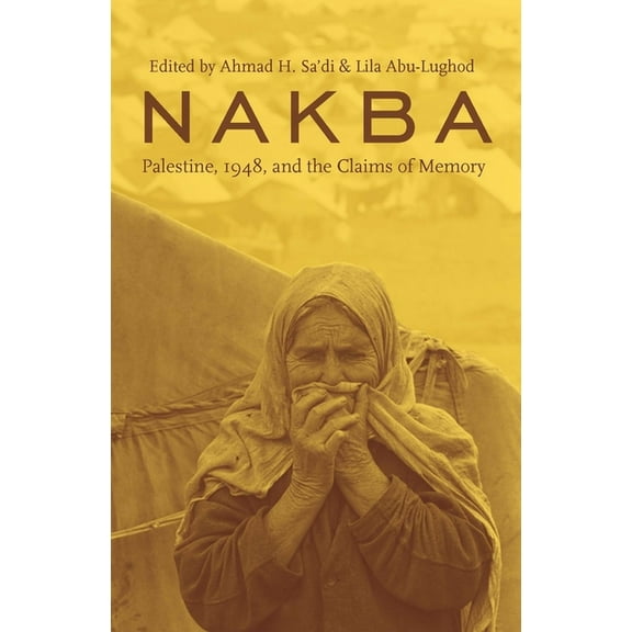 Cultures of History Nakba: Palestine, 1948, and the Claims of Memory, (Hardcover)