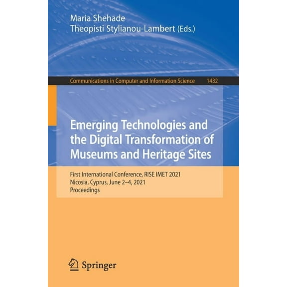 Communications in Computer and Informati Emerging Technologies and the Digital Transformation of Museums and Heritage Sites: First International Conference, Rise, Book 1432, (Paperback)