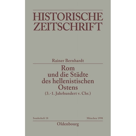 Historische Zeitschrift. Sonderhefte ROM Und Die Städte Des Hellenistischen Ostens (3. - 1. Jahrhundert V.Chr.): Literaturbericht 1965-1995, Book 18, (Paperback)