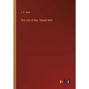 The Life of Rev. Daniel Witt (Paperback)