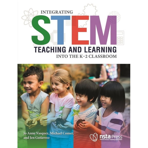 Integrating STEM Teaching and Learning Into the K–2 Classroom (Paperback)