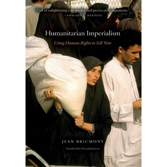 Humanitarian Imperialism: Using Human Rights to Sell War, (Paperback)