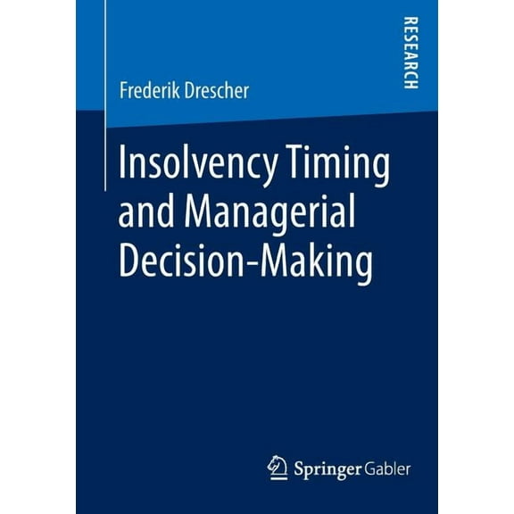 Insolvency Timing and Managerial Decision-Making, (Paperback)