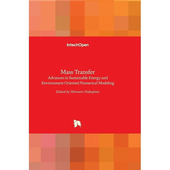 Mass Transfer: Advances in Sustainable Energy and Environment Oriented Numerical Modeling (Hardcover)