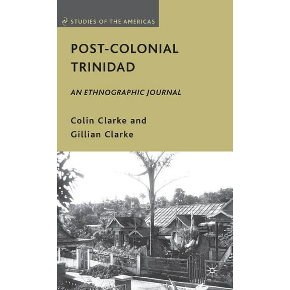 Studies of the Americas Post-Colonial Trinidad: An Ethnographic Journal, (Hardcover)