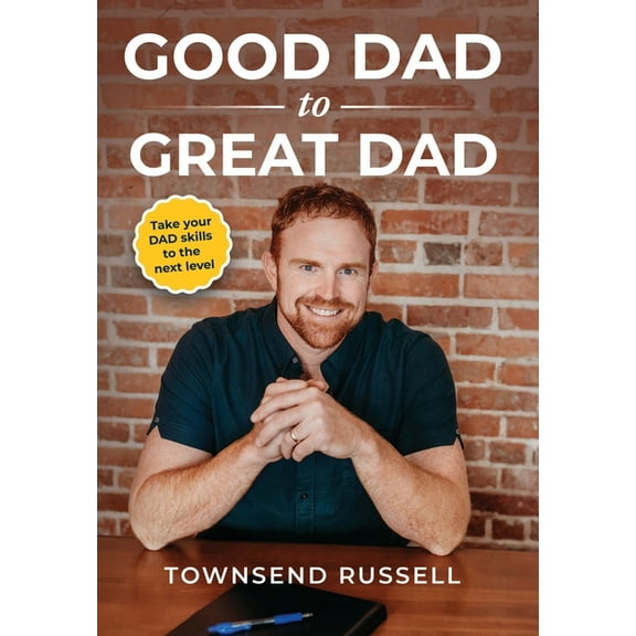 GOOD DAD to GREAT DAD: Take your DAD skills to the next level, (Hardcover)