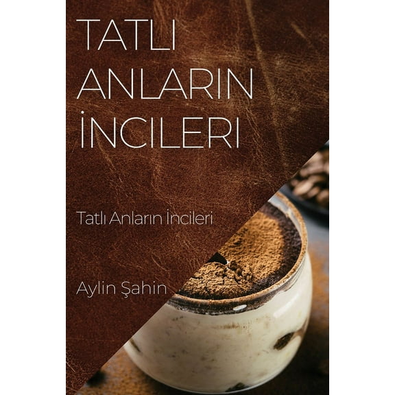 Tatlı Anların İncileri: Kek Tarifleri Rehberi, (Paperback)