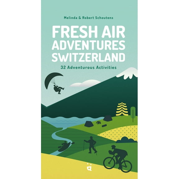 Fresh Air Adventures Switzerland: 32 Unforgettable Activities, (Paperback)